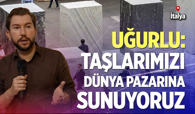 Uğurlu: Doğal taş, Türkiye için stratejik bir sektör
