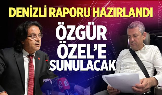 Denizli Raporu Hazırlandı: Özgür Özel’e Sunulacak
