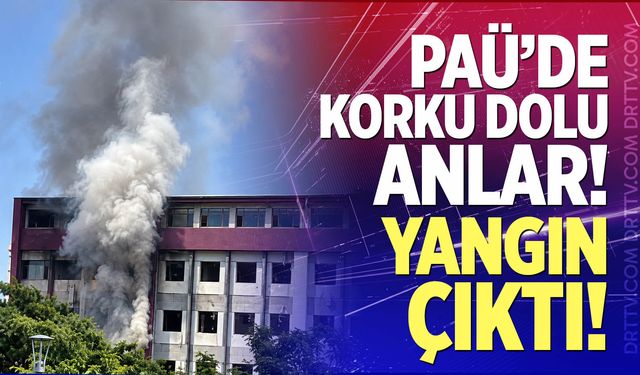 PAÜ'de yangın paniği!
