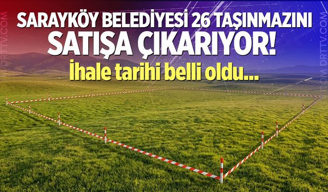 Sarayköy Belediyesi 26 taşınmazını satışa çıkarıyor! İhale tarihi belli oldu