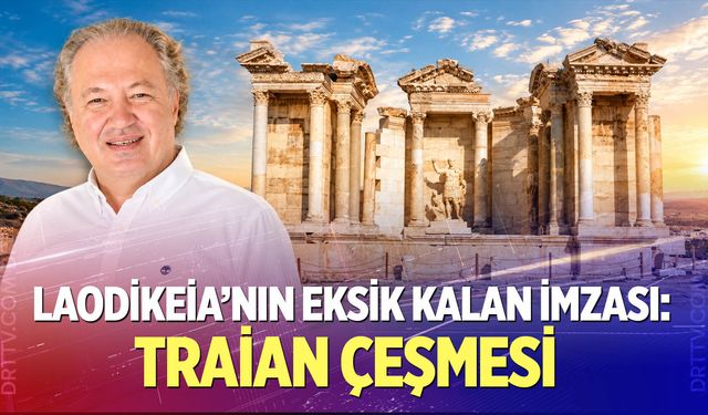 Laodikeia’nın Eksik Kalan İmzası: Traian Çeşmesi