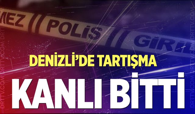 Denizli'de tartışma kanlı bitti