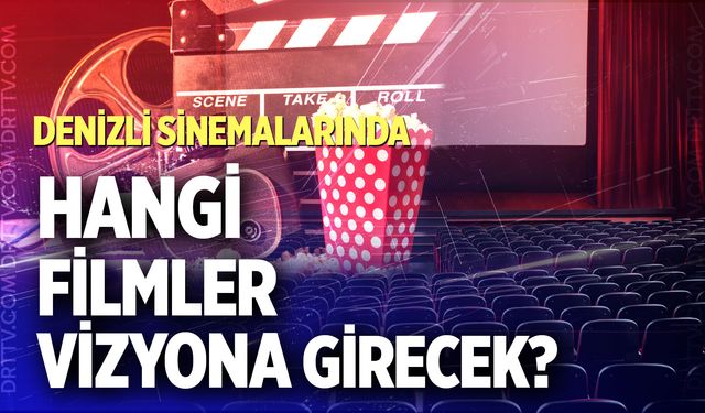 Denizli sinemalarında bu hafta hangi filmler vizyona girecek?