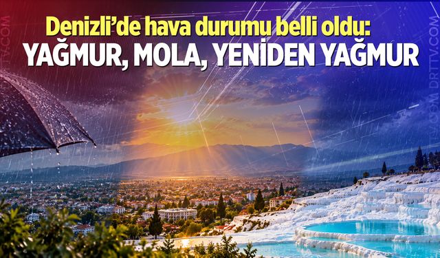 Denizli’ye sağanak yağmur geliyor!