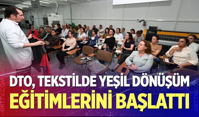 DTO, Tekstilde Yeşil Dönüşüm Eğitimlerini Başlattı
