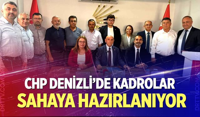 CHP Denizli’de Kadrolar Sahaya Hazırlanıyor
