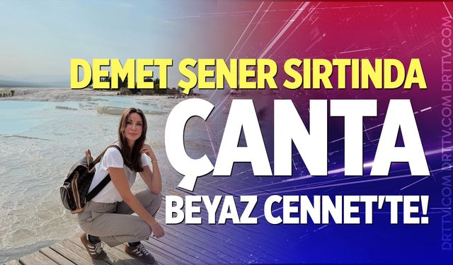 Demet Şener Sırtında Çanta Beyaz Cennet'te!