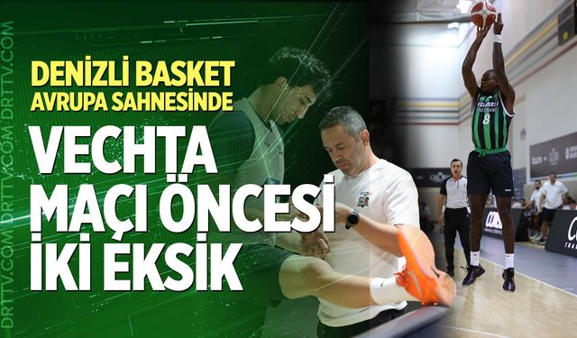 Denizli Basket Avrupa Sahnesinde: Vechta Maçı Öncesi İki Eksik