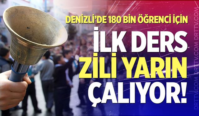 Denizli’de 180 bin öğrenci için ilk ders zili yarın çalıyor!