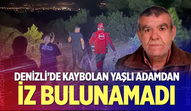 Denizli’de Kaybolan Yaşlı Adamdan İz Bulunamadı