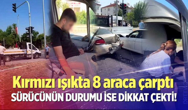 Kırmızı Işıkta 8 Araca Çarptı: Sürücünün Durumu Dikkat Çekti!