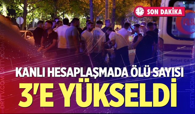 Kanlı hesaplaşmada ölü sayısı 3'e yükseldi
