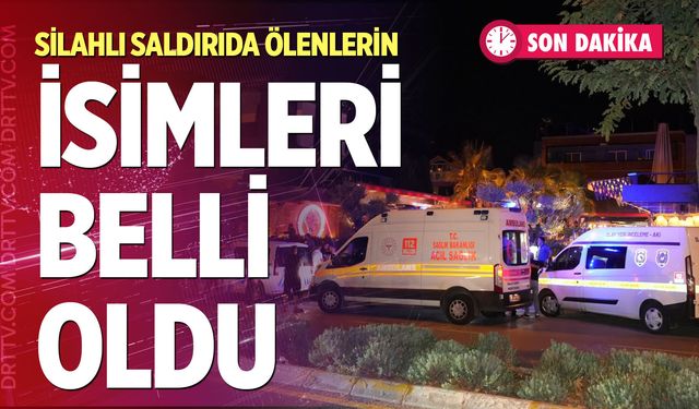 Silahlı saldırıda ölenlerin isimleri belli oldu