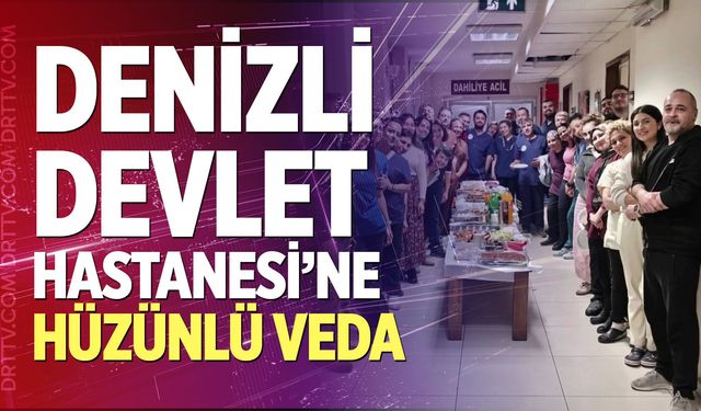 Denizli Devlet Hastanesi’ne Hüzünlü Veda