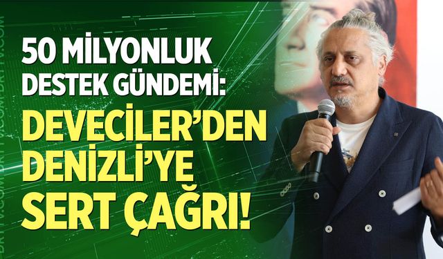 50 milyonluk destek gündemi: Veli Deveciler’den Denizli’ye sert çağrı!