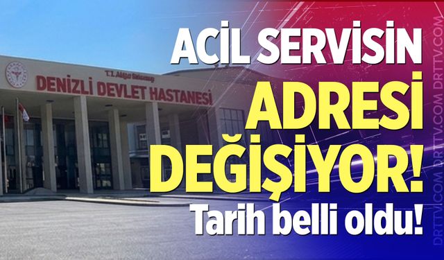 Denizli’de Acil servis taşınıyor! İşte taşınacağı tarih