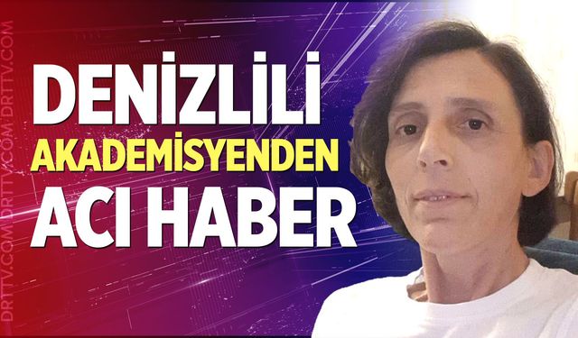 Denizlili Akademisyenden Acı Haber