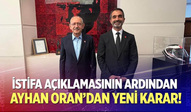 İstifa Açıklamasının Ardından Ayhan Oran’dan Yeni Karar!