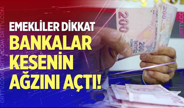 Emekliler dikkat, bankalar kesenin ağzını açtı!