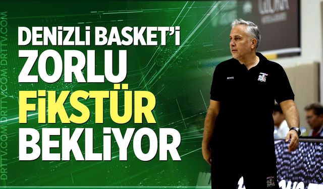 Denizli Basket’i Zorlu Fikstür Bekliyor