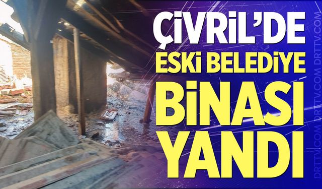 Çivril’de eski belediye binasında yangın çıktı