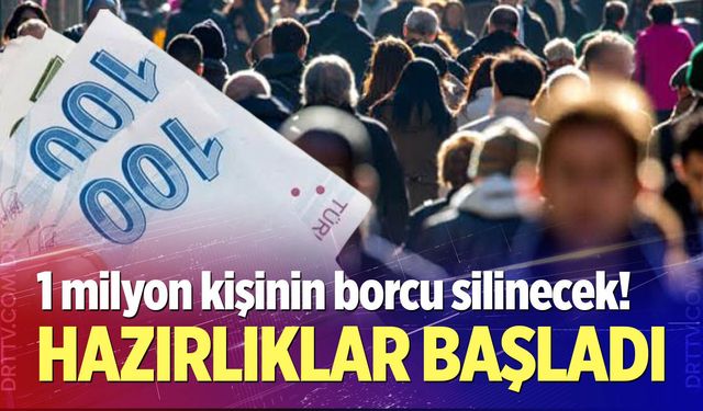 1 milyon kişinin borcu silinecek!