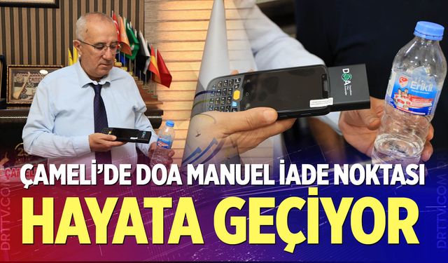 Çameli’de DOA Manuel İade Noktası hayata geçiyor