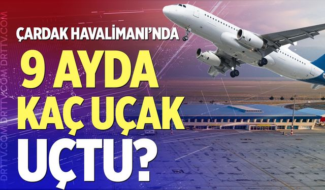 Çardak Havalimanı’nda kaç uçak uçtu? İşte detaylar...