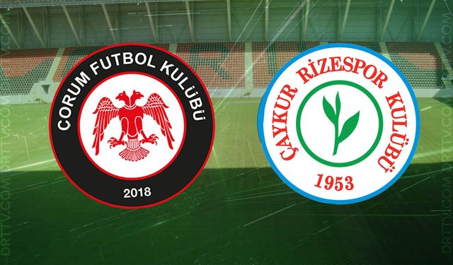 Arca Çorum FK - Çaykur Rizespor maçı ne zaman, saat kaçta? İşte detaylar…