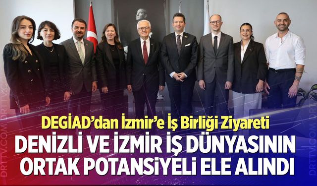 Denizli Ve İzmir İş Dünyasının Ortak Potansiyeli Ele Alındı