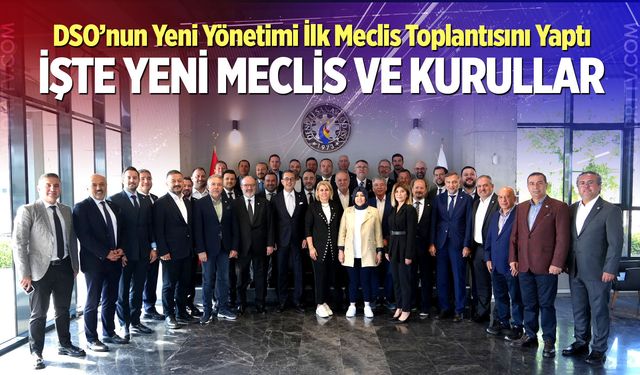 DSO’nun Yeni Yönetimi İlk Meclis Toplantısını Yaptı: İşte Yeni Meclis Ve Kurullar