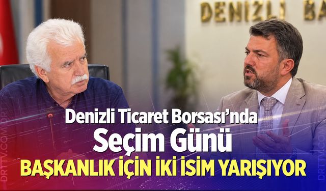 Denizli Ticaret Borsası’nda Seçim Günü: Başkanlık İçin İki İsim Yarışıyor