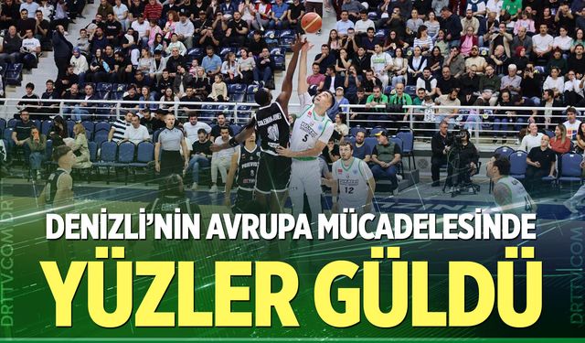 Denizli’nin potadaki ilk Avrupa mücadelesinde yüzler güldü