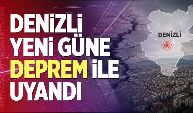 Denizli Yeni Güne Deprem İle Uyandı