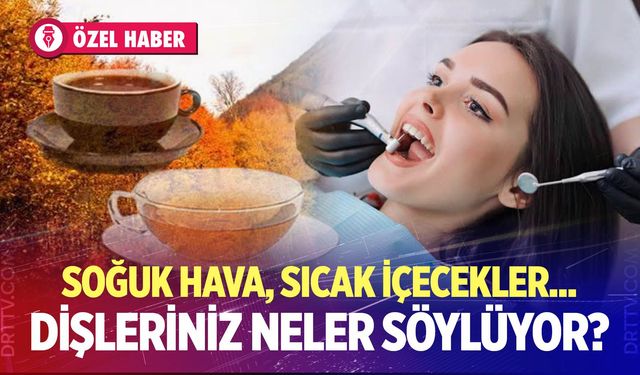 Soğuk havalarda dişleriniz neler söylüyor?