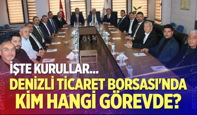 Denizli Ticaret Borsası'nda Kim Hangi Görevde? İşte kurullar...