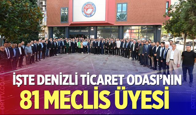 İşte Denizli Ticaret Odası’nın 81 Meclis Üyesi