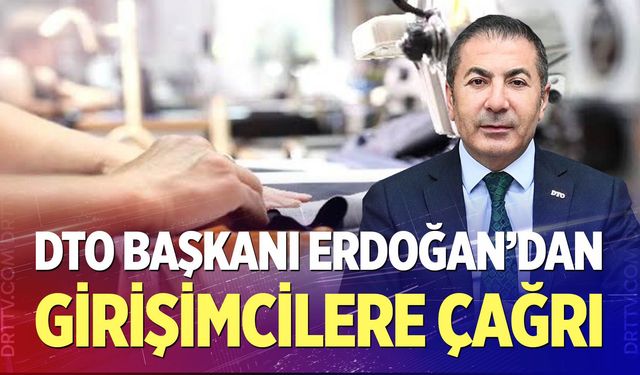 DTO Başkanı Erdoğan’dan Girişimcilere KOSGEB Desteği Çağrısı