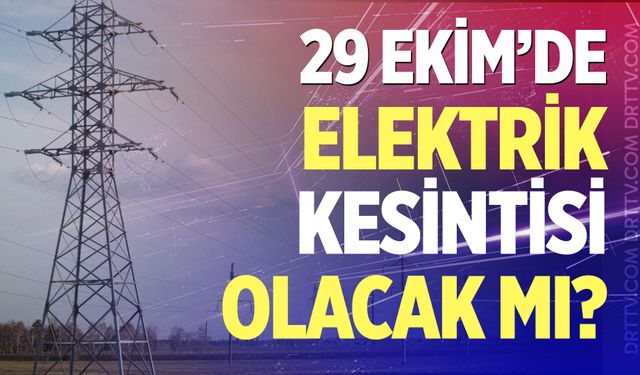 Denizli'de 29 Ekim'de elektrik kesilecek mi?