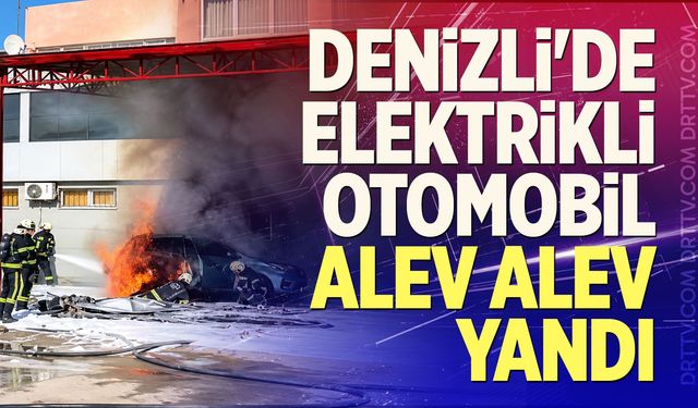 Denizli'de Elektrikli Otomobil Alev Alev Yandı
