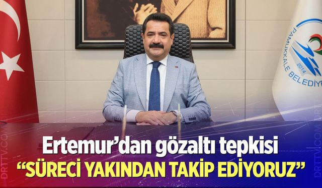 Ertemur’dan gözaltı tepkisi! “Süreci yakından yakip ediyoruz”