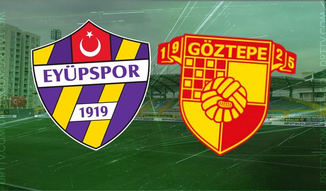 Eyüpspor - Göztepe maçı ne zaman, saat kaçta? İşte detaylar…