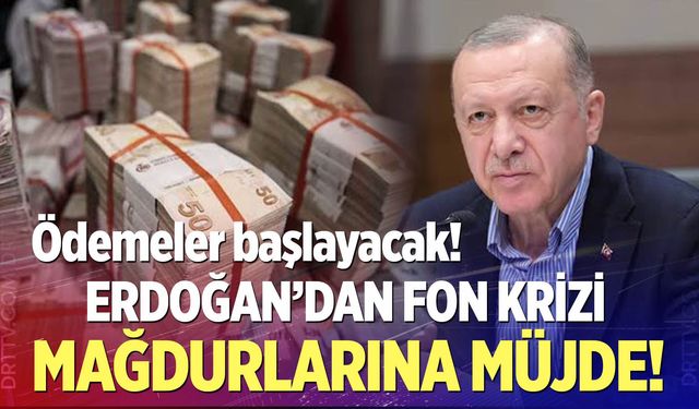 Fon krizi mağdurlarına müjde!