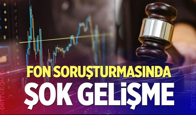 Fon Soruşturmasında Şok Gelişme