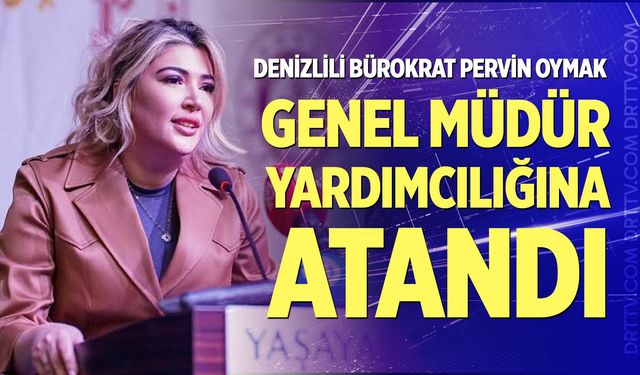 Denizlili Bürokrat Pervin Oymak Genel Müdür Yardımcılığı Görevine Atandı