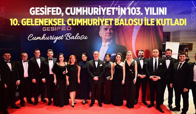 GESİFED, Cumhuriyet’in 103. Yılını 10. Geleneksel Cumhuriyet Balosu İle Kutladı