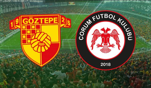 Göztepe - Arca Çorum FK maçı ne zaman, saat kaçta? İşte detaylar…