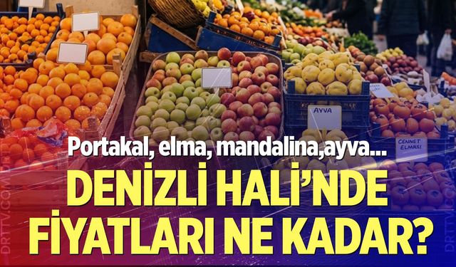 Denizli halinde güncel meyve fiyat listesi! Hangisi kaç liradan satılıyor?