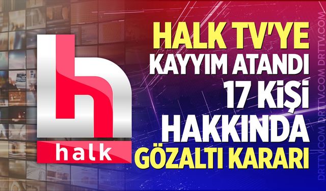 Halk Tv'ye Kayyım Atandı: 17 Kişi Hakkında Gözaltı Kararı