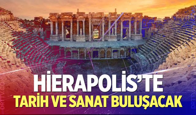 Hierapolis’te Tarih ve Sanat Buluşacak